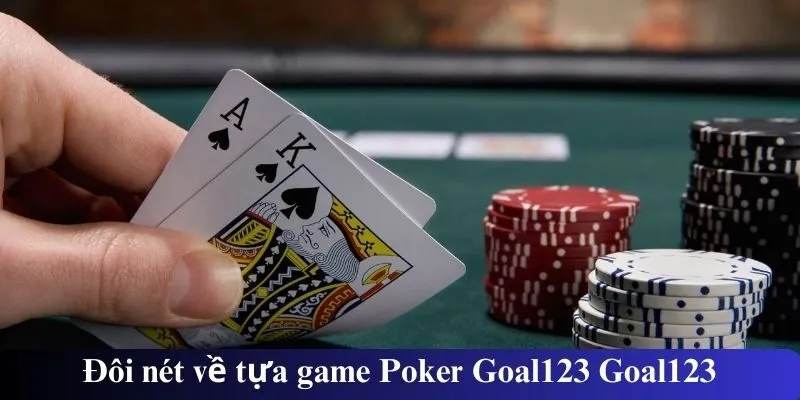 Đôi nét về tựa game Poker Goal123