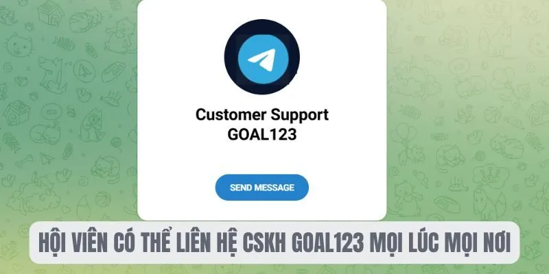 Hội viên có thể liên hệ CSKH Goal123 mọi lúc mọi nơi