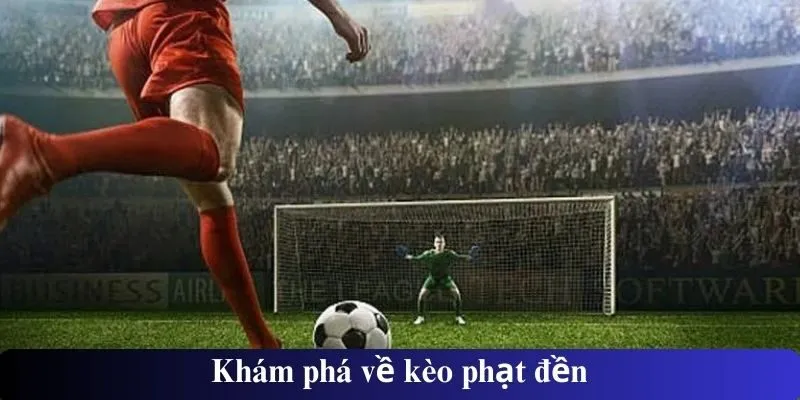 Khám phá về kèo phạt đền