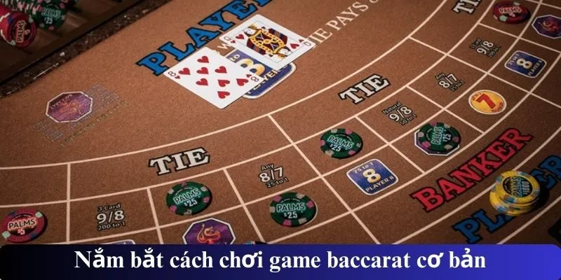 Nắm bắt cách chơi game baccarat cơ bản