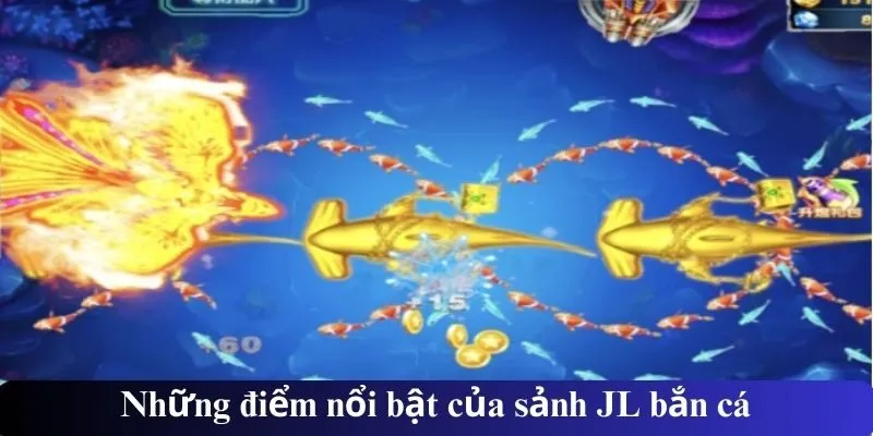 Những điểm nổi bật của sảnh JL bắn cá