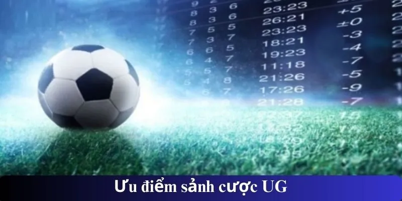 Ưu điểm sảnh cược UG
